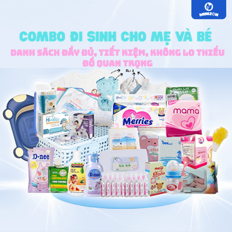 Combo đi sinh cho mẹ và bé: Danh sách đầy đủ, tiết kiệm, không lo thiếu đồ quan trọng